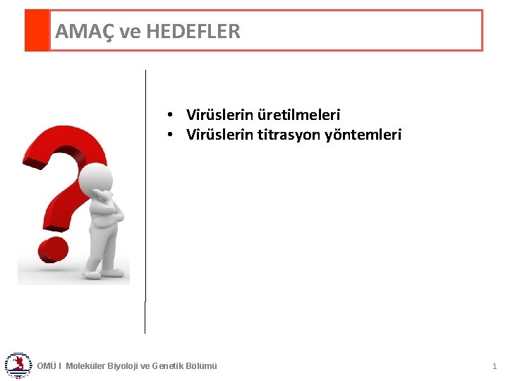 AMAÇ ve HEDEFLER • Virüslerin üretilmeleri • Virüslerin titrasyon yöntemleri OMÜ I Moleküler Biyoloji