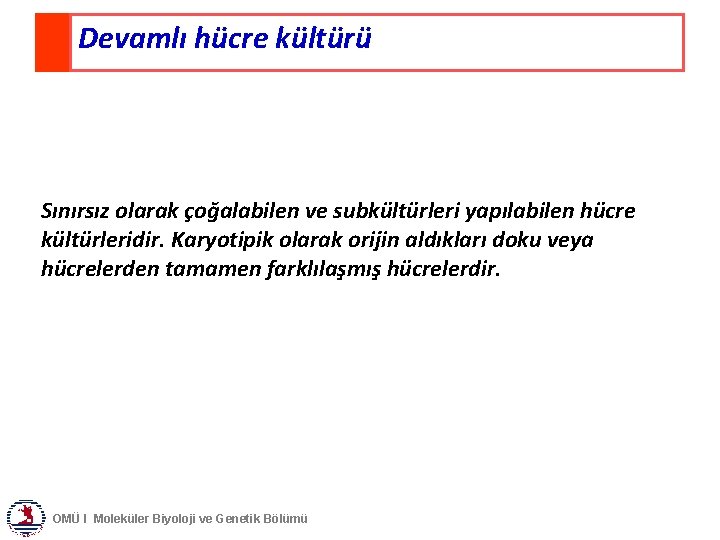 Devamlı hücre kültürü Sınırsız olarak çoğalabilen ve subkültürleri yapılabilen hücre kültürleridir. Karyotipik olarak orijin