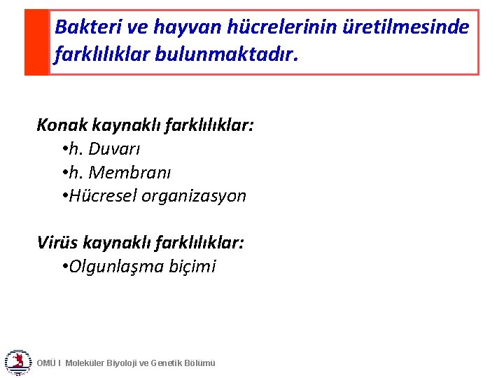 Bakteri ve hayvan hücrelerinin üretilmesinde farklılıklar bulunmaktadır. Konak kaynaklı farklılıklar: • h. Duvarı •