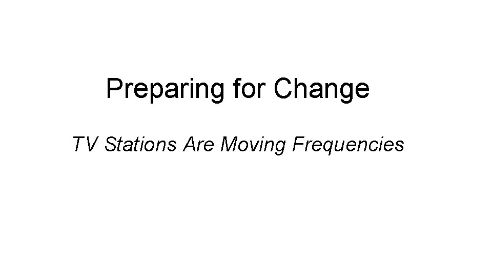 Preparing for Change TV Stations Are Moving Frequencies