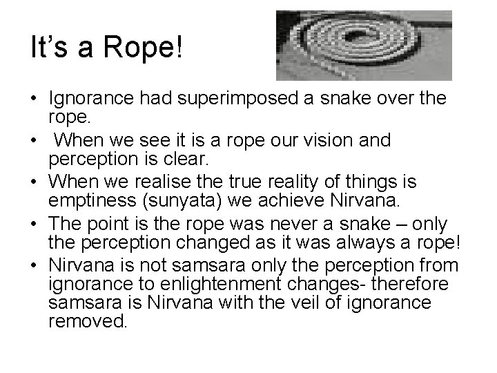 It’s a Rope! • Ignorance had superimposed a snake over the rope. • When