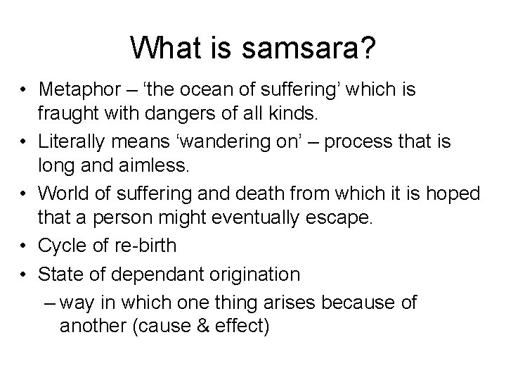 What is samsara? • Metaphor – ‘the ocean of suffering’ which is fraught with