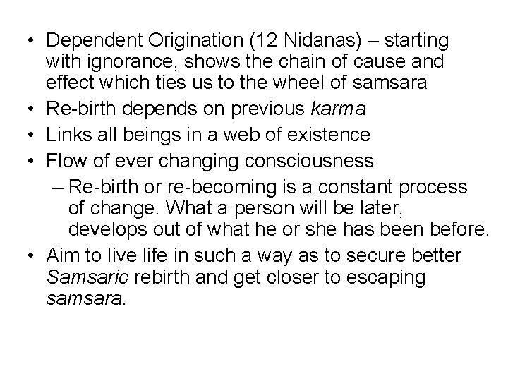  • Dependent Origination (12 Nidanas) – starting with ignorance, shows the chain of