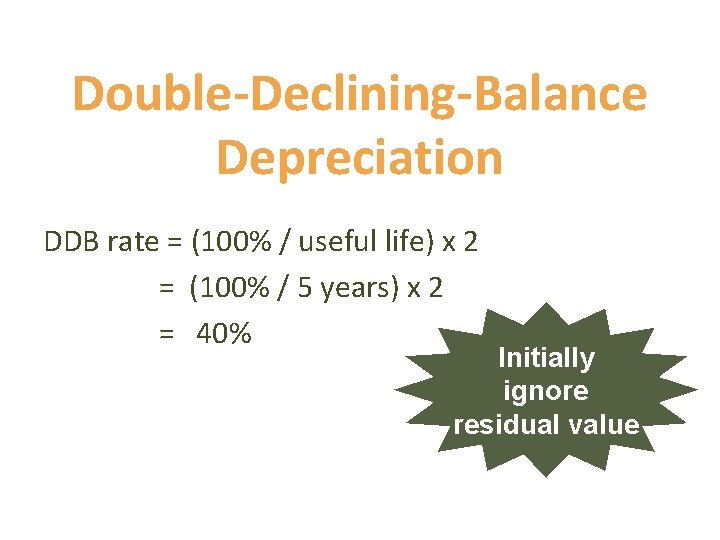 Double-Declining-Balance Depreciation DDB rate = (100% / useful life) x 2 = (100% /