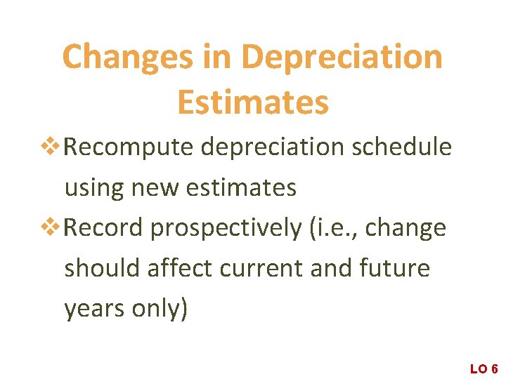 Changes in Depreciation Estimates v. Recompute depreciation schedule using new estimates v. Record prospectively