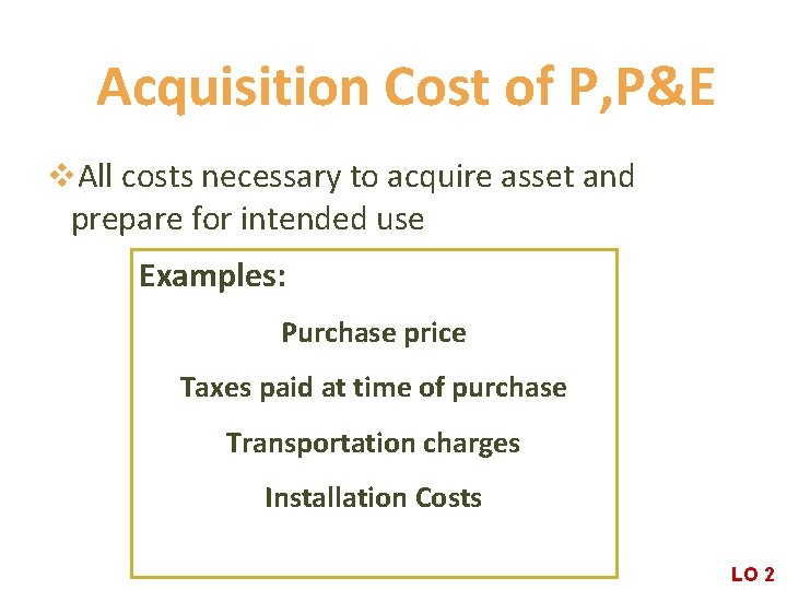 Acquisition Cost of P, P&E v. All costs necessary to acquire asset and prepare