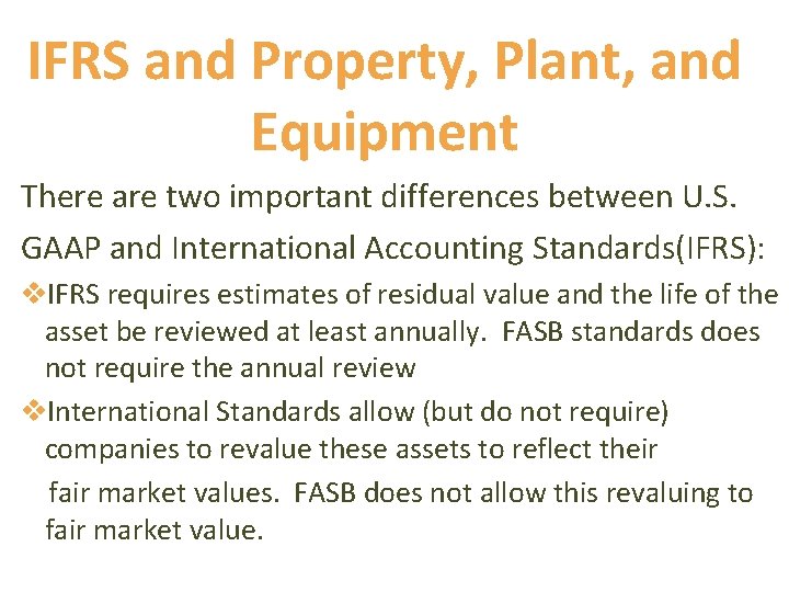 IFRS and Property, Plant, and Equipment There are two important differences between U. S.