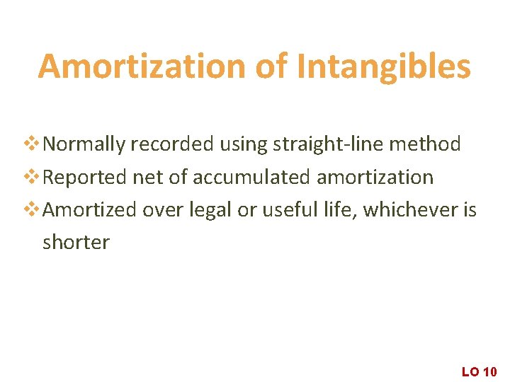 Amortization of Intangibles v. Normally recorded using straight-line method v. Reported net of accumulated