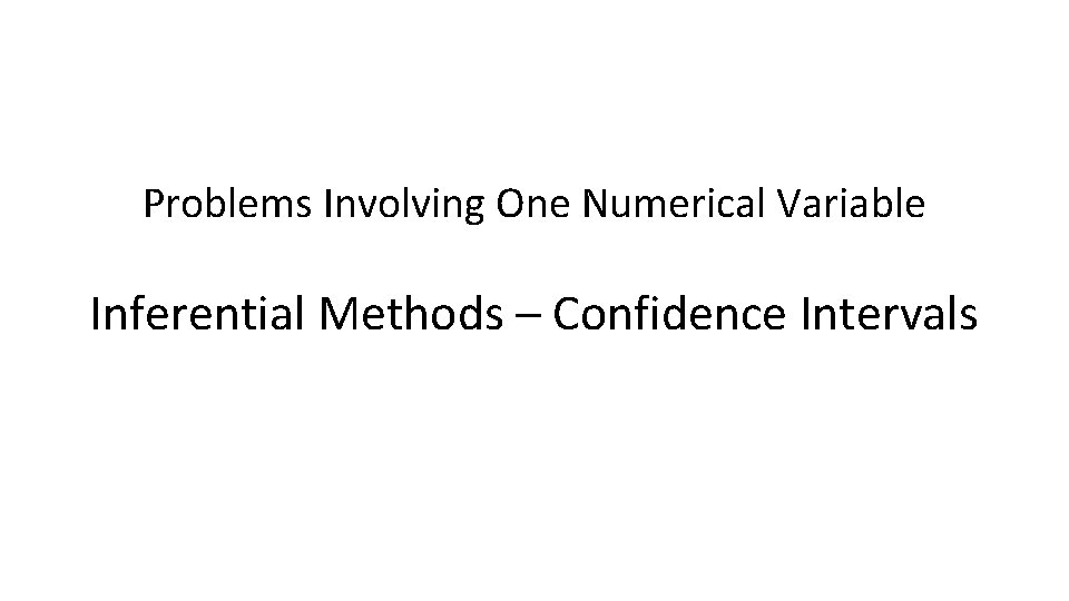 Problems Involving One Numerical Variable Inferential Methods – Confidence Intervals 