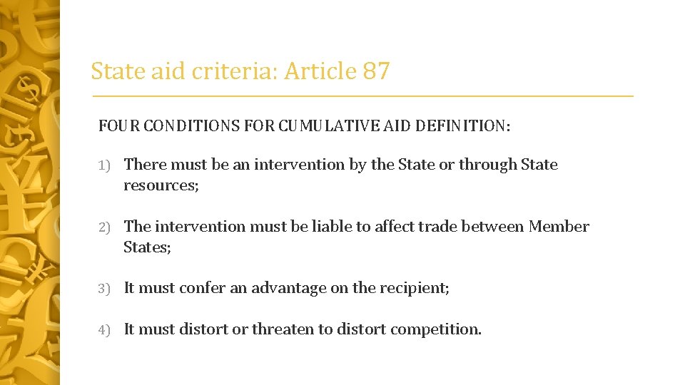 State aid criteria: Article 87 FOUR CONDITIONS FOR CUMULATIVE AID DEFINITION: 1) There must