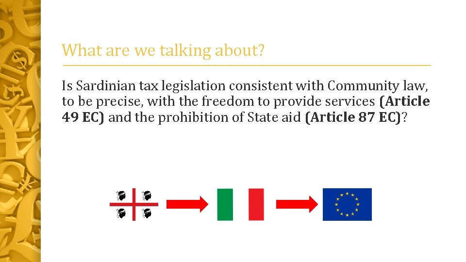What are we talking about? Is Sardinian tax legislation consistent with Community law, to