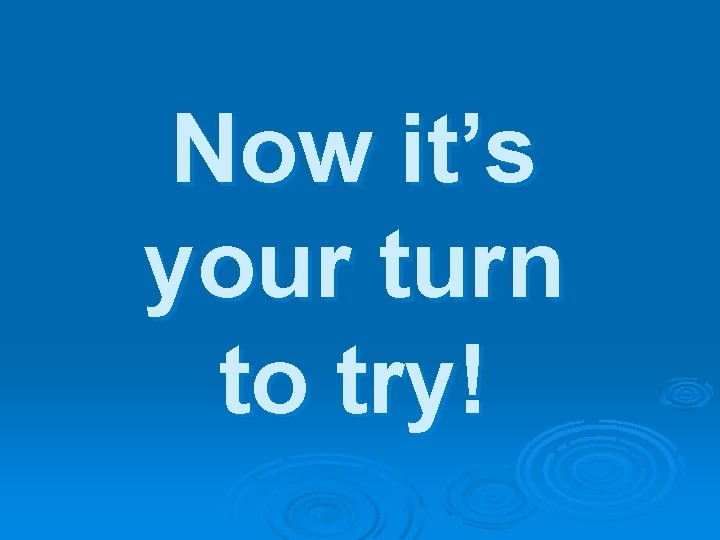 Now it’s your turn to try! 