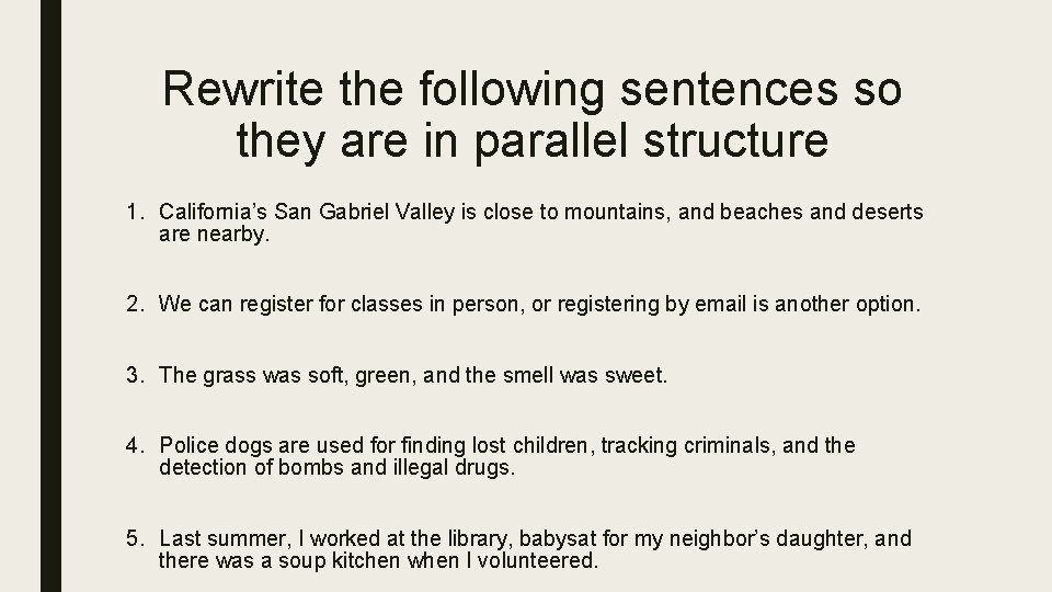 Rewrite the following sentences so they are in parallel structure 1. California’s San Gabriel