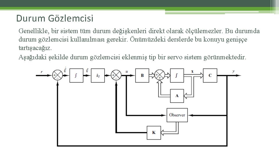 Durum Gözlemcisi Genellikle, bir sistem tüm durum değişkenleri direkt olarak ölçülemezler. Bu durumda durum