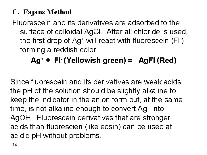 C. Fajans Method Fluorescein and its derivatives are adsorbed to the surface of colloidal