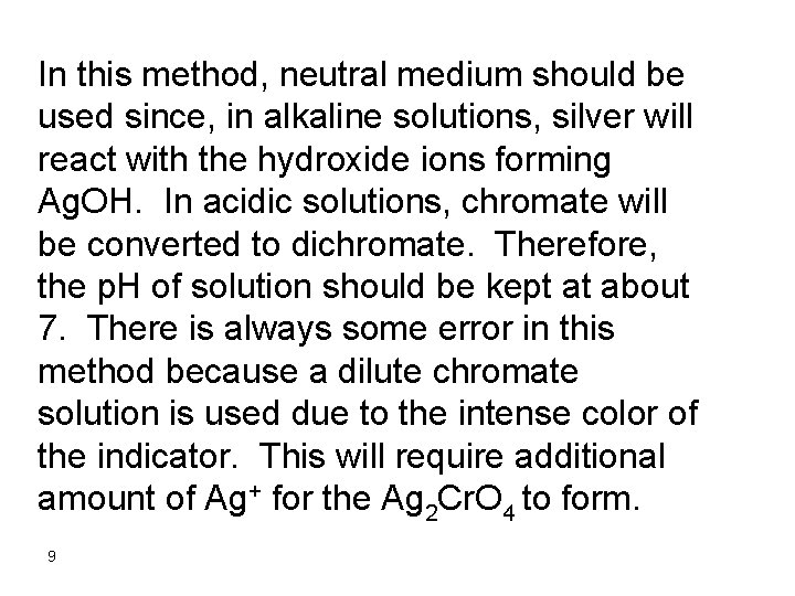 In this method, neutral medium should be used since, in alkaline solutions, silver will