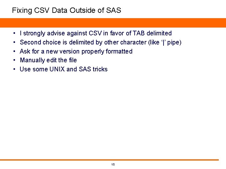 Fixing CSV Data Outside of SAS • • • I strongly advise against CSV Fixing CSV Data Outside of SAS • • • I strongly advise against CSV