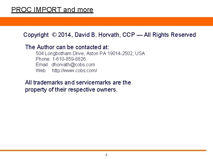 PROC IMPORT and more Copyright © 2014, David B. Horvath, CCP — All Rights PROC IMPORT and more Copyright © 2014, David B. Horvath, CCP — All Rights