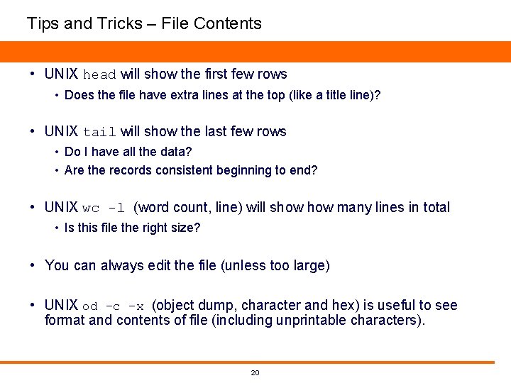 Tips and Tricks – File Contents • UNIX head will show the first few Tips and Tricks – File Contents • UNIX head will show the first few