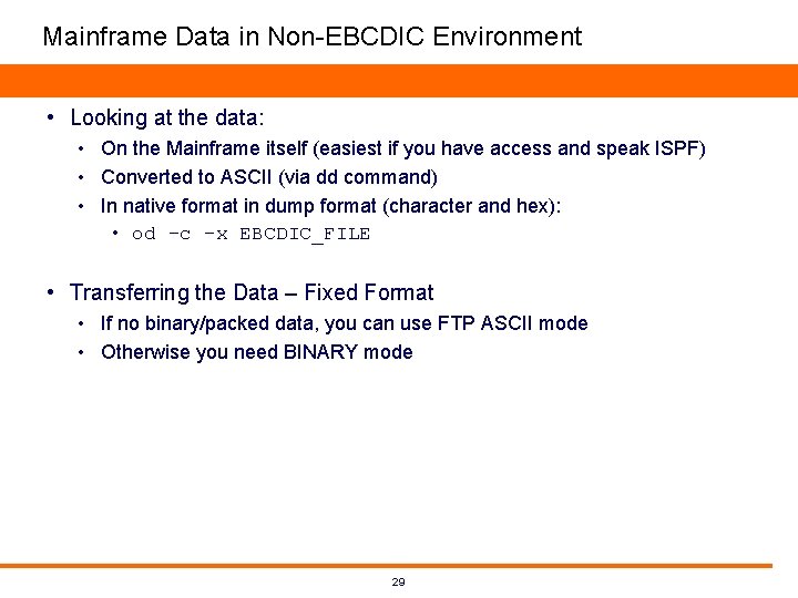 Mainframe Data in Non-EBCDIC Environment • Looking at the data: • On the Mainframe Mainframe Data in Non-EBCDIC Environment • Looking at the data: • On the Mainframe