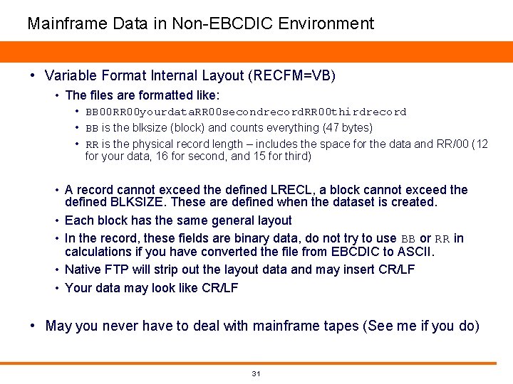 Mainframe Data in Non-EBCDIC Environment • Variable Format Internal Layout (RECFM=VB) • The files Mainframe Data in Non-EBCDIC Environment • Variable Format Internal Layout (RECFM=VB) • The files