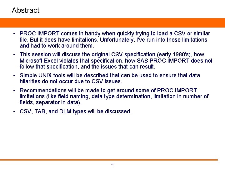 Abstract • PROC IMPORT comes in handy when quickly trying to load a CSV Abstract • PROC IMPORT comes in handy when quickly trying to load a CSV