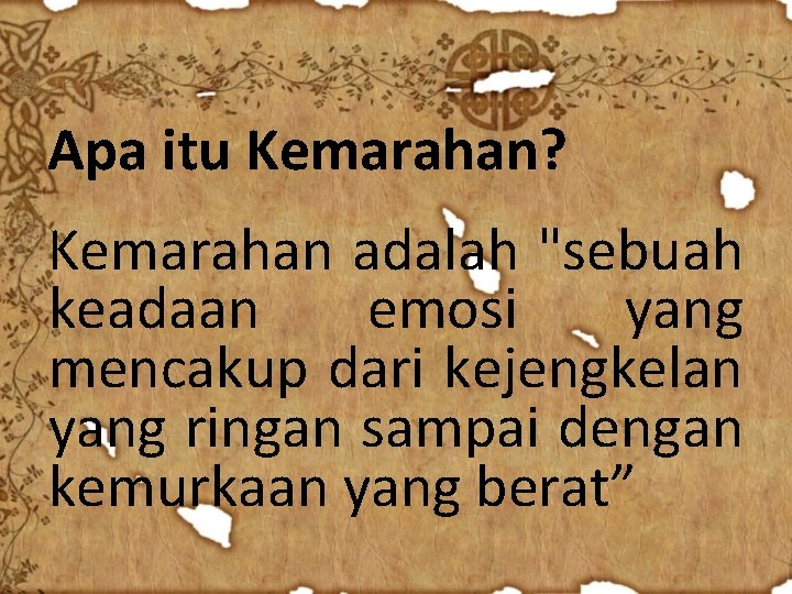 Apa itu Kemarahan? Kemarahan adalah "sebuah keadaan emosi yang mencakup dari kejengkelan yang ringan