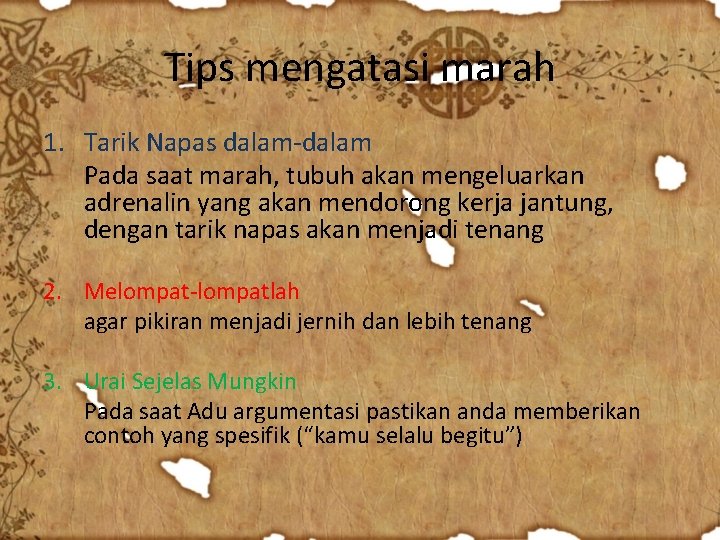 Tips mengatasi marah 1. Tarik Napas dalam-dalam Pada saat marah, tubuh akan mengeluarkan adrenalin