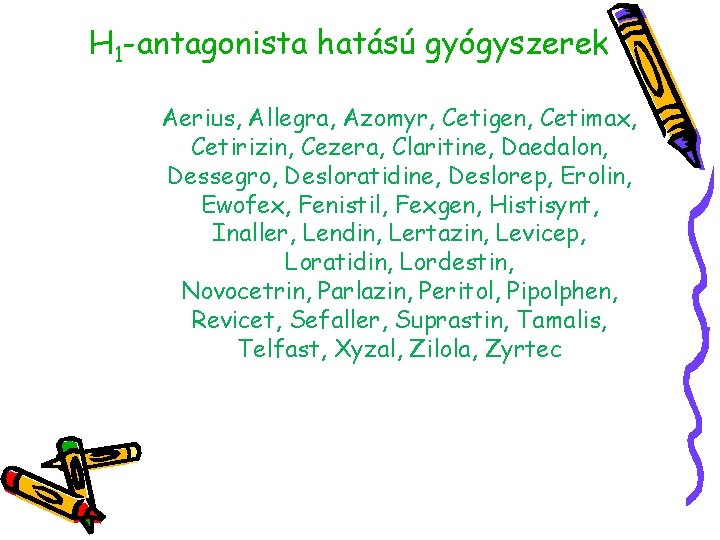 H 1 -antagonista hatású gyógyszerek Aerius, Allegra, Azomyr, Cetigen, Cetimax, Cetirizin, Cezera, Claritine, Daedalon,