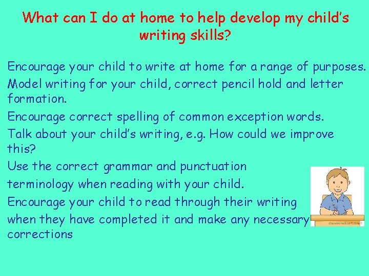 What can I do at home to help develop my child’s writing skills? Encourage