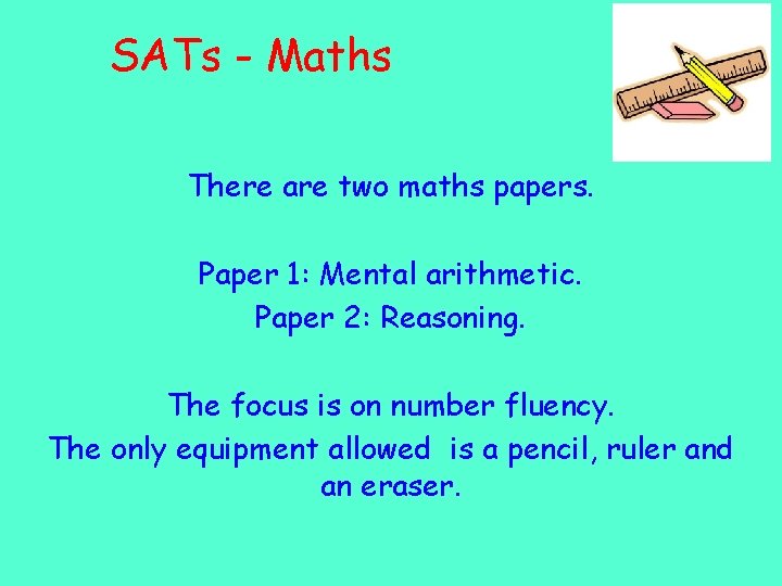 SATs - Maths There are two maths papers. Paper 1: Mental arithmetic. Paper 2: