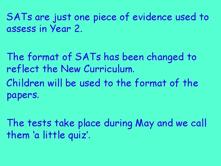 SATs are just one piece of evidence used to assess in Year 2. The