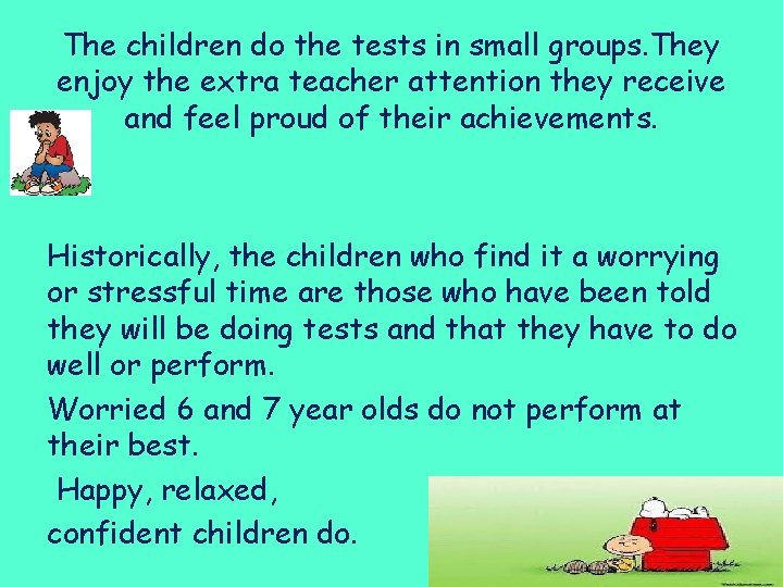 The children do the tests in small groups. They enjoy the extra teacher attention