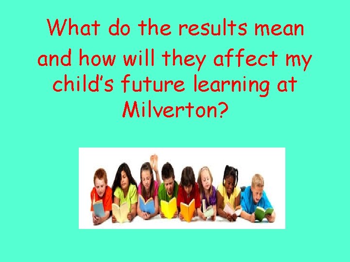 What do the results mean and how will they affect my child’s future learning