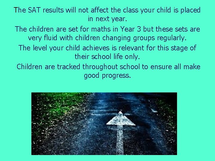 The SAT results will not affect the class your child is placed in next