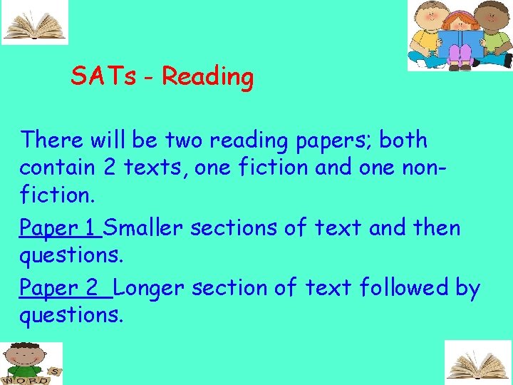 SATs - Reading There will be two reading papers; both contain 2 texts, one