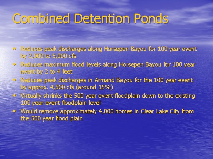 Combined Detention Ponds • Reduces peak discharges along Horsepen Bayou for 100 year event