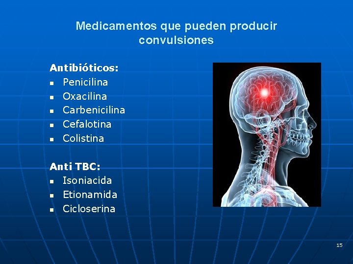 Medicamentos que pueden producir convulsiones Antibióticos: n Penicilina n Oxacilina n Carbenicilina n Cefalotina