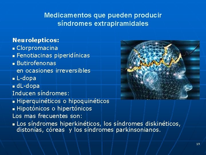 Medicamentos que pueden producir síndromes extrapiramidales Neurolepticos: n Clorpromacina n Fenotiacinas piperidínicas n Butirofenonas
