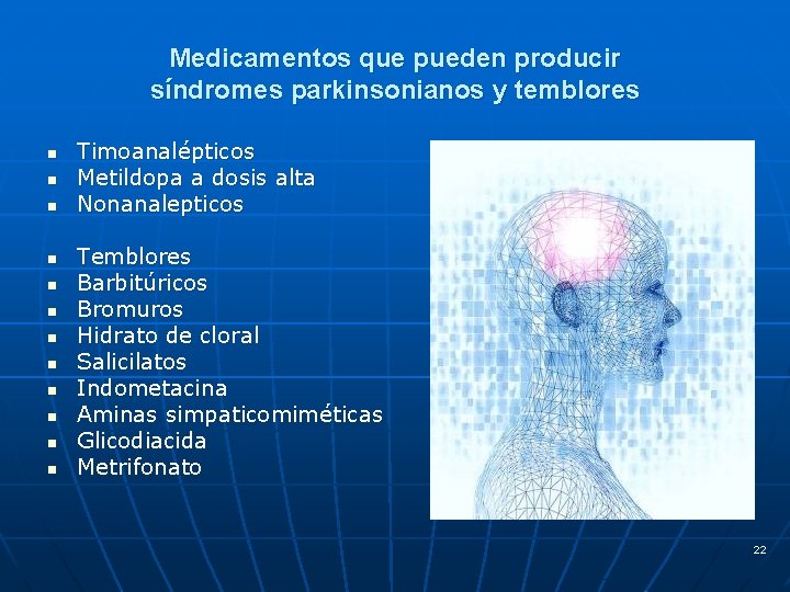 Medicamentos que pueden producir síndromes parkinsonianos y temblores n n n Timoanalépticos Metildopa a