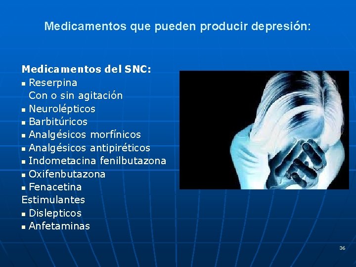 Medicamentos que pueden producir depresión: Medicamentos del SNC: n Reserpina Con o sin agitación