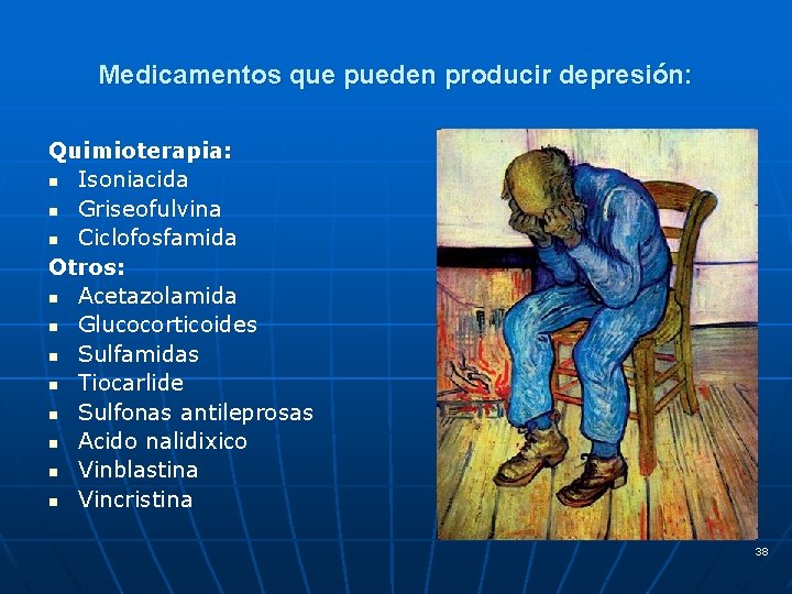 Medicamentos que pueden producir depresión: Quimioterapia: n Isoniacida n Griseofulvina n Ciclofosfamida Otros: n