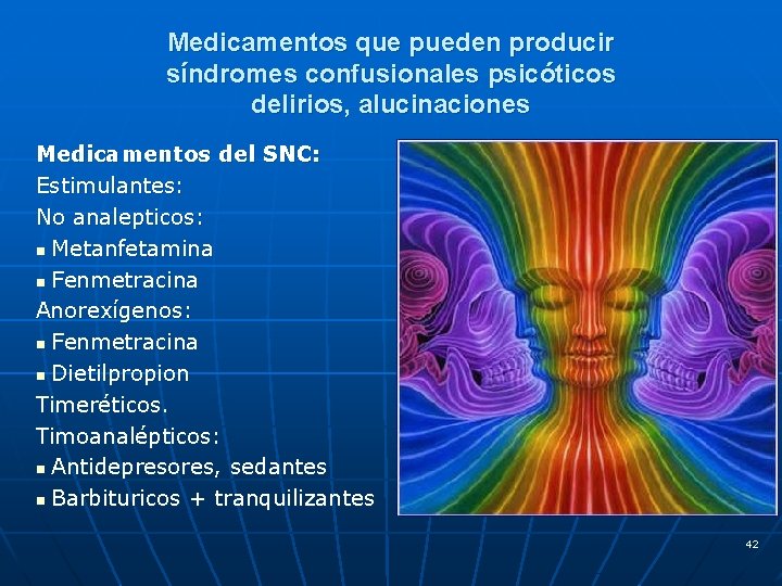 Medicamentos que pueden producir síndromes confusionales psicóticos delirios, alucinaciones Medicamentos del SNC: Estimulantes: No
