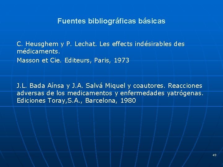 Fuentes bibliográficas básicas C. Heusghem y P. Lechat. Les effects indésirables des médicaments. Masson