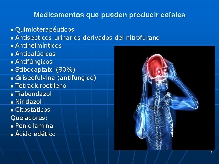 Medicamentos que pueden producir cefalea Quimioterapéuticos n Antisepticos urinarios derivados del nitrofurano n Antihelmínticos