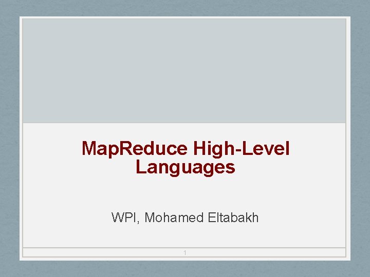 Map. Reduce High-Level Languages WPI, Mohamed Eltabakh 1 