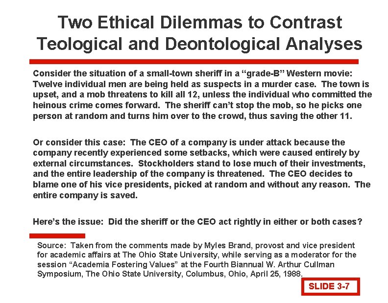 Two Ethical Dilemmas to Contrast Teological and Deontological Analyses Consider the situation of a