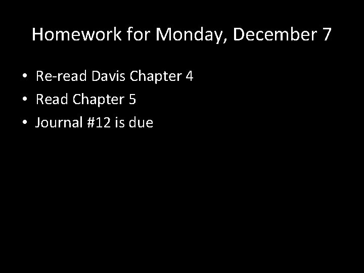 Homework for Monday, December 7 • Re-read Davis Chapter 4 • Read Chapter 5