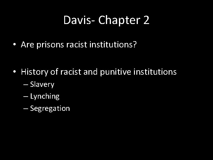 Davis- Chapter 2 • Are prisons racist institutions? • History of racist and punitive