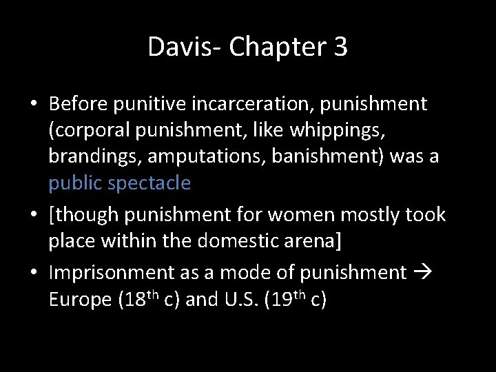 Davis- Chapter 3 • Before punitive incarceration, punishment (corporal punishment, like whippings, brandings, amputations,